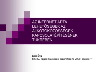 AZ INTERNET ADTA LEHETŐSÉGEK AZ ALKOTÓKÖZÖSSÉGEK KAPCSOLATÉPÍTÉSÉNEK TÜKRÉBEN
