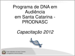 Programa de DNA em Audiência em Santa Catarina - PRODNASC Capacitação 2012