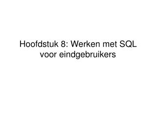 Hoofdstuk 8: Werken met SQL voor eindgebruikers