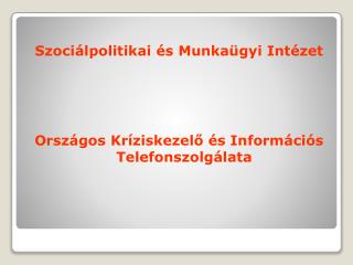 Szociálpolitikai és Munkaügyi Intézet Országos Kríziskezelő és Információs Telefonszolgálata