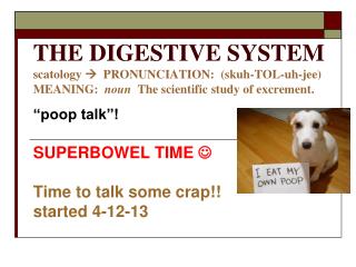 “poop talk”! SUPERBOWEL TIME  Time to talk some crap!! started 4-12-13