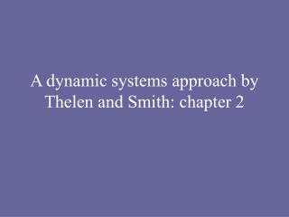 A dynamic systems approach by Thelen and Smith: chapter 2