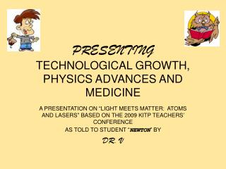 PRESENTING TECHNOLOGICAL GROWTH, PHYSICS ADVANCES AND MEDICINE