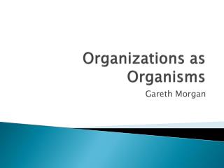 Organizations as Organisms