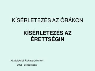 KÍSÉRLETEZÉS AZ ÓRÁKON - KÍSÉRLETEZÉS AZ ÉRETTSÉGIN