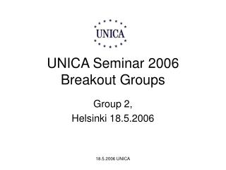 UNICA Seminar 2006 Breakout Groups