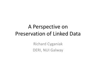 A Perspective on Preservation of Linked Data