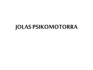 JOLAS PSIKOMOTORRA