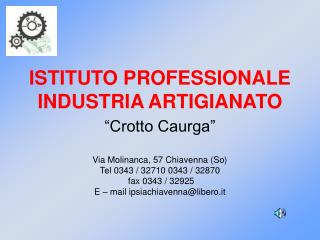 ISTITUTO PROFESSIONALE INDUSTRIA ARTIGIANATO “Crotto Caurga”