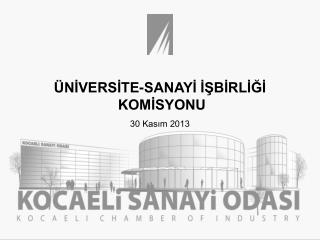 ÜNİVERSİTE-SANAYİ İŞBİRLİĞİ KOMİSYONU 30 Kasım 2013