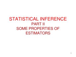 STATISTICAL INFERENCE PART II SOME PROPERTIES OF ESTIMATORS