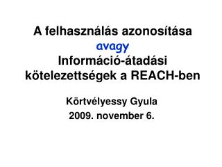 A felhasználás azonosítása avagy Információ-átadási kötelezettségek a REACH-ben