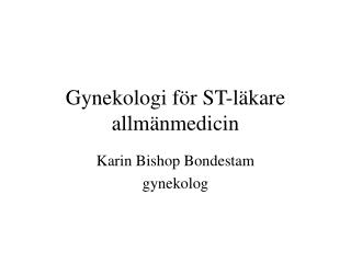 Gynekologi för ST-läkare allmänmedicin