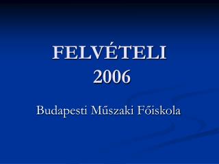 FELVÉTELI 2006