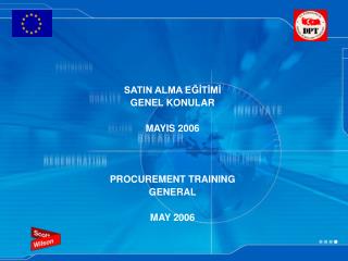 SATIN ALMA EĞİTİMİ GENEL KONULAR MAYIS 2006 PROCUREMENT TRAINING GENERAL MAY 2006