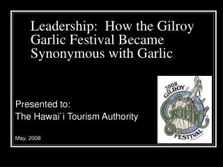 Leadership:  How the Gilroy Garlic Festival Became Synonymous with Garlic