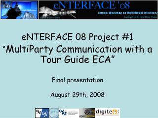 eNTERFACE 08 Project #1 “ MultiParty Communication with a Tour Guide ECA” Final presentation
