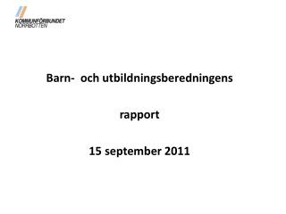 Barn- och utbildningsberedningens rapport 15 september 2011