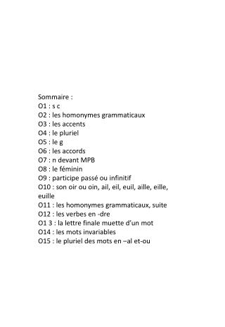 Sommaire : O1 : s c O2 : les homonymes grammaticaux O3 : les accents O4 : le pluriel O5 : le g