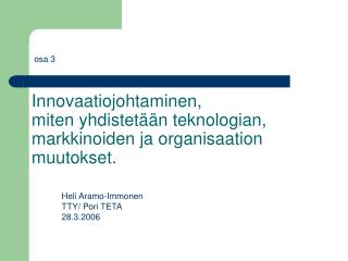 Innovaatiojohtaminen, miten yhdistetään teknologian, markkinoiden ja organisaation muutokset.