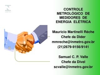 CONTROLE METROLÓGICO DE MEDIDORES DE ENERGIA ELÉTRICA Mauricio Martinelli Réche