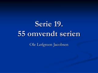 Serie 19. 55 omvendt serien