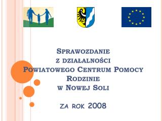 Sprawozdanie z działalności Powiatowego Centrum Pomocy Rodzinie w Nowej Soli za rok 2008