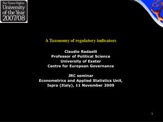 A Taxonomy of regulatory indicators Claudio Radaelli Professor of Political Science