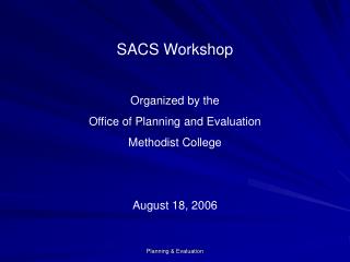 SACS Workshop Organized by the Office of Planning and Evaluation Methodist College August 18, 2006