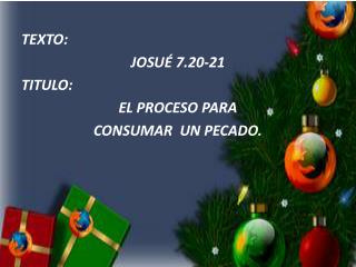 TEXTO: JOSUÉ 7.20-21 TITULO: EL PROCESO PARA CONSUMAR UN PECADO.