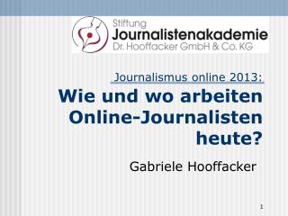 Journalismus online 2013: Wie und wo arbeiten Online-Journalisten heute?