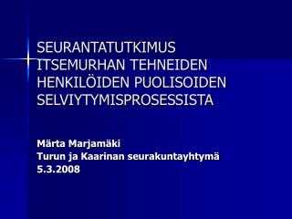 SEURANTATUTKIMUS ITSEMURHAN TEHNEIDEN HENKILÖIDEN PUOLISOIDEN SELVIYTYMISPROSESSISTA