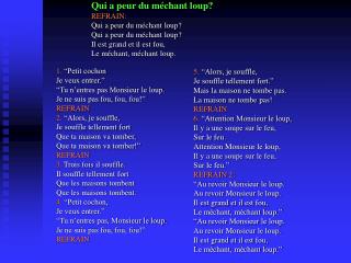 Qui a peur du méchant loup? REFRAIN: Qui a peur du méchant loup? Qui a peur du méchant loup?