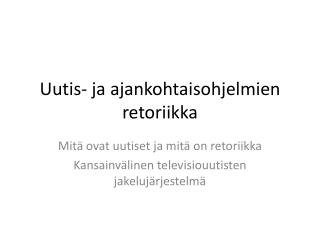 Uutis- ja ajankohtaisohjelmien retoriikka