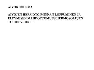 AIVOKUOLEMA AIVOJEN HERMOTOIMINNAN LOPPUMINEN JA ELPYMISEN MAHDOTTOMUUS HERMOSOLUJEN TUHON VUOKSI.