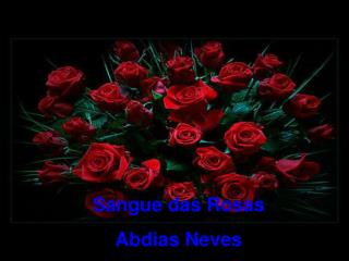 Sangue das Rosas Abdias Neves