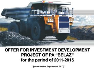 OFFER FOR INVESTMENT DEVELOPMENT PROJECT OF PA “BELAZ” for the period of 2011-2015