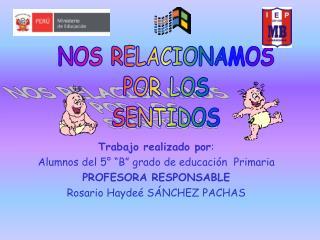 Trabajo realizado por : Alumnos del 5° “B” grado de educación Primaria PROFESORA RESPONSABLE