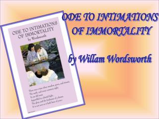 ODE TO INTIMATIONS OF IMMORTALITY by Willam Wordsworth