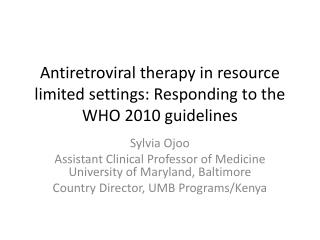 Antiretroviral therapy in resource limited settings: Responding to the WHO 2010 guidelines