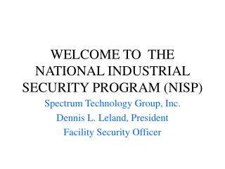 WELCOME TO THE NATIONAL INDUSTRIAL SECURITY PROGRAM (NISP)