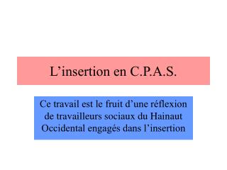 L’insertion en C.P.A.S.