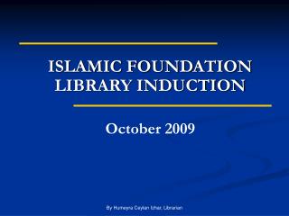 ISLAMIC FOUNDATION LIBRARY INDUCTION October 2009