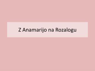 Z Anamarijo na Rozalogu