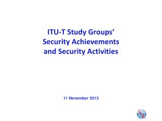 ITU-T Study Groups’ Security Achievements and Security Activities