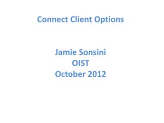 Connect Client Options Jamie Sonsini OIST October 2012