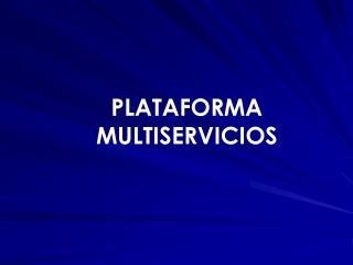 PLATAFORMA MULTISERVICIOS