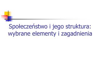 Społeczeństwo i jego struktura: wybrane elementy i zagadnienia