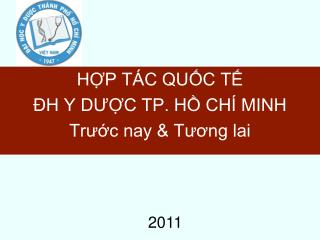 HỢP TÁC QUỐC TẾ ĐH Y DƯỢC TP. HỒ CHÍ MINH Trước nay &amp; Tương lai