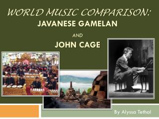 World Music Comparison: Javanese Gamelan and John Cage